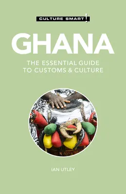 Ghana - Culture Smart!, 120: Základní průvodce zvyky a kulturou - Ghana - Culture Smart!, 120: The Essential Guide to Customs & Culture