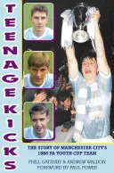 Teenage Kicks - Příběh mládežnického týmu Manchesteru City v Poháru FA 1986 - Teenage Kicks - The Story of Manchester City's 1986 FA Youth Cup Team