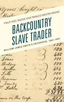 Obchodník s otroky ze zapadákova: Podnik Williama Jamese Smithe, 1844-1854 - Backcountry Slave Trader: William James Smith's Enterprise, 1844-1854