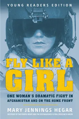 Fly Like a Girl: Dramatický boj jedné ženy v Afghánistánu a na domácí frontě - Fly Like a Girl: One Woman's Dramatic Fight in Afghanistan and on the Home Front