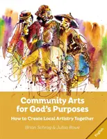 Komunitní umění pro Boží účely: Jak společně vytvářet místní umělecká díla - Community Arts for God's Purposes: How to Create Local Artistry Together