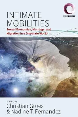 Intimní pohyby: Sexuální ekonomie, manželství a migrace v odlišném světě - Intimate Mobilities: Sexual Economies, Marriage and Migration in a Disparate World