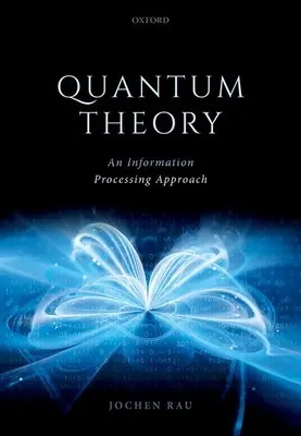 Kvantová teorie: Kvantová teorie: Přístup ke zpracování informace - Quantum Theory: An Information Processing Approach