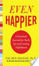 Ještě šťastnější: Deník vděčnosti pro každodenní radost a trvalou spokojenost - Even Happier: A Gratitude Journal for Daily Joy and Lasting Fulfillment