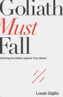 Goliáš musí padnout: Vítězství v bitvě s obry - Goliath Must Fall: Winning the Battle Against Your Giants