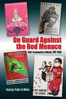 Na stráži před rudou hrozbou: Antikomunismus v Brazílii, 1917-1964 - On Guard Against the Red Menace: Anti-Communism in Brazil, 1917-1964