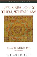 Život je skutečný jen tehdy, když „jsem“ - Všechno a ještě ke všemu třetí řada - Life is Real Only Then, When 'I Am' - All and Everything Third Series