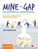 Vytěžte mezeru v matematickém porozumění, 3.-5. třída: Nejčastější mezery a nepochopení a co s nimi dělat - Mine the Gap for Mathematical Understanding, Grades 3-5: Common Holes and Misconceptions and What to Do about Them