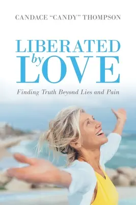 Osvobození láskou: Hledání pravdy za lží a bolestí - Liberated by Love: Finding Truth Beyond Lies and Pain