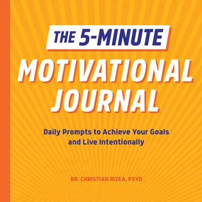 Pětiminutový motivační deník: Motivační kniha: Denní podněty k dosažení cílů a cílevědomému životu - The 5-Minute Motivational Journal: Daily Prompts to Achieve Your Goals and Live Intentionally