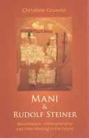 Mani a Rudolf Steiner: Manicheismus, antroposofie a jejich setkání v budoucnosti - Mani and Rudolf Steiner: Manichaeism, Anthroposophy, and Their Meeting in the Future