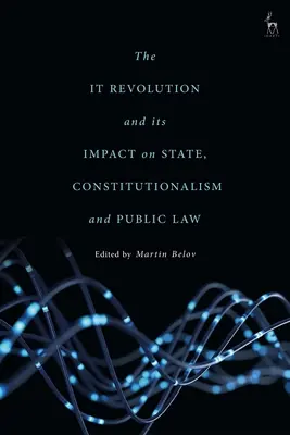 Revoluce v IT a její dopad na stát, konstitucionalismus a veřejné právo - The IT Revolution and its Impact on State, Constitutionalism and Public Law