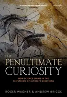 Předposlední kuriozita: Jak věda plave v proudu konečných otázek - The Penultimate Curiosity: How Science Swims in the Slipstream of Ultimate Questions