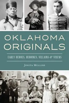 Oklahomské originály: Hrdinové, hrdinky, padouši a lišky z počátku 20. století - Oklahoma Originals: Early Heroes, Heroines, Villains and Vixens