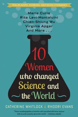 Deset žen, které změnily vědu a svět: Marie Curie, Rita Levi-Montalcini, Chien-Shiung Wu, Virginia Apgar a další. - Ten Women Who Changed Science and the World: Marie Curie, Rita Levi-Montalcini, Chien-Shiung Wu, Virginia Apgar, and More