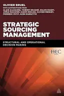 Strategické řízení zdrojů: Strategické rozhodování (Strategic Strategic Strategic Management): Strukturální a operativní rozhodování (Structural and Operational Decision-Making) - Strategic Sourcing Management: Structural and Operational Decision-Making