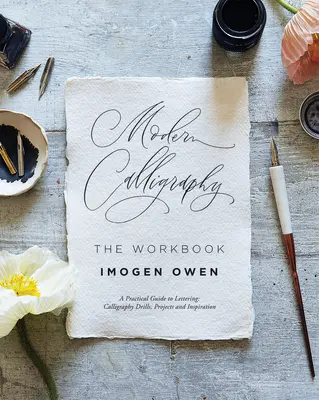 Moderní kaligrafie: The Workbook: The Workbook: Praktický sešit, který vám pomůže procvičit si dovednosti v psaní a kaligrafii - Modern Calligraphy: The Workbook: A Practical Workbook to Help You to Practise Your Lettering and Calligraphy Skills