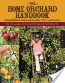 Příručka domácího sadu: Kompletní průvodce pěstováním vlastních ovocných stromů kdekoli na světě - The Home Orchard Handbook: A Complete Guide to Growing Your Own Fruit Trees Anywhere