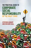 Praktický průvodce společenskou odpovědností firem: Příručka pro společenskou odpovědnost: Dělej správnou věc - The Practical Guide to Corporate Social Responsibility: Do the Right Thing
