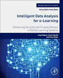 Intelligent Data Analysis for E-Learning (Inteligentní analýza dat pro elektronické vzdělávání): Zvyšování bezpečnosti a důvěryhodnosti v online vzdělávacích systémech - Intelligent Data Analysis for E-Learning: Enhancing Security and Trustworthiness in Online Learning Systems