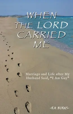 Když mě Pán nesl: Manželství a život poté, co mi manžel řekl, že jsem gay - When the Lord Carried Me: Marriage and Life after My Husband Said, I Am Gay