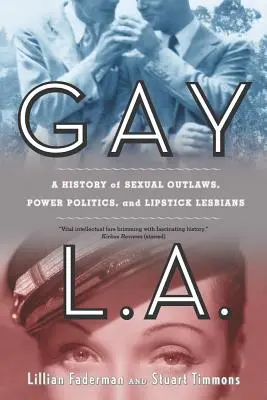 Gay L.A.: Dějiny sexuálních psanců, mocenské politiky a lesbiček ve rtěnkách (Gay L.A.: A History of Sexual Outlaws, Power Politics, and Lipstick Lesbians) - Gay L.A.: A History of Sexual Outlaws, Power Politics, and Lipstick Lesbians