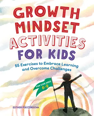 Aktivity pro děti s růstovým myšlením: 55 cvičení, jak přijmout učení a překonávat výzvy - Growth Mindset Activities for Kids: 55 Exercises to Embrace Learning and Overcome Challenges