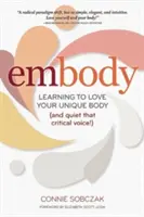 Ztělesnění: Učte se milovat své jedinečné tělo (a ztište ten kritický hlas!) - Embody: Learning to Love Your Unique Body (and Quiet That Critical Voice!)