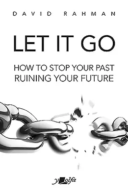 Nechte to být: Jak zabránit tomu, aby vám minulost ničila budoucnost - Let It Go: How to Stop Your Past Ruining Your Future