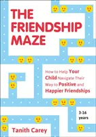 Bludiště přátelství - Jak pomoci dítěti zorientovat se na cestě k pozitivním a šťastnějším přátelstvím - Friendship Maze - How to Help Your Child Navigate Their Way to Positive and Happier Friendships
