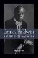 James Baldwin a queer imaginace - James Baldwin and the Queer Imagination