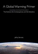 Základní informace o globálním oteplování: Odpovědi na vaše otázky o vědě, důsledcích a řešeních - A Global Warming Primer: Answering Your Questions about the Science, the Consequences, and the Solutions