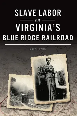 Otrocká práce na virginské železnici Blue Ridge Railroad - Slave Labor on Virginia's Blue Ridge Railroad