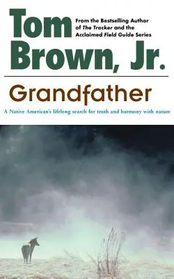 Dědeček: Dědeček: Celoživotní hledání pravdy a harmonie s přírodou v podání původního Američana - Grandfather: A Native American's Lifelong Search for Truth and Harmony with Nature