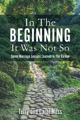 Na počátku to tak nebylo: Sedm lekcí z manželství, které jsme se naučili v zahradě - In The Beginning It Was Not So: Seven Marriage Lessons Learned In The Garden