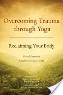 Překonání traumatu prostřednictvím jógy: Znovuzískání svého těla - Overcoming Trauma Through Yoga: Reclaiming Your Body