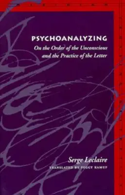 Psychoanalýza: O řádu nevědomí a praxi písma - Psychoanalyzing: On the Order of the Unconscious and the Practice of the Letter
