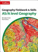 Terénní práce a dovednosti v zeměpise: Pro úroveň As/A-Level - Geography Fieldwork and Skills: For As/A-Level