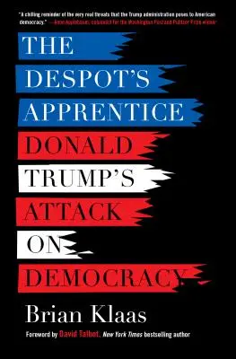 Despotův učeň: Útok Donalda Trumpa na demokracii - spiklenec Donalda Trumpa. - The Despot's Apprentice: Donald Trump's Attack on Democracy