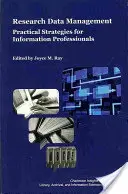 Správa výzkumných dat: Edice: Praktické strategie pro informační profesionály - Research Data Management: Practical Strategies for Information Professionals