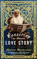 Cenzura íránského milostného příběhu - román - Censoring An Iranian Love Story - A novel