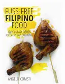 Filipínská jídla bez starostí - Rychlá a snadná jídla pro každodenní vaření - Fuss-Free Filipino Food - Quick & Easy Dishes for Everyday Cooking