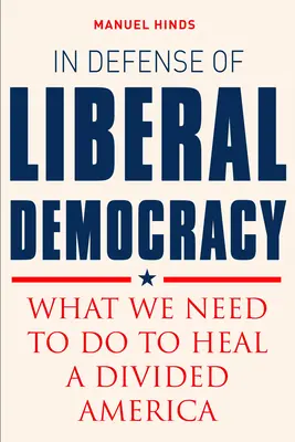 Na obranu liberální demokracie: Co musíme udělat, abychom uzdravili rozdělenou Ameriku? - In Defense of Liberal Democracy: What We Need to Do to Heal a Divided America