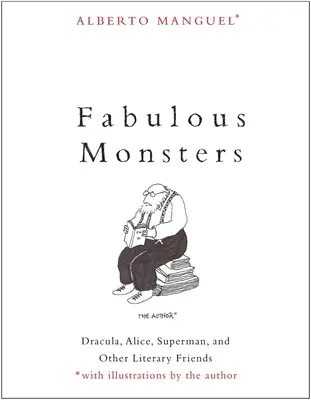 Báječná monstra: Dracula, Alenka, Superman a další literární přátelé: sborník s Borgesovými básněmi - Fabulous Monsters: Dracula, Alice, Superman, and Other Literary Friends