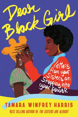 Drahá černoška: Dopisy od tvých sester o tom, jak se dostat do své síly. - Dear Black Girl: Letters from Your Sisters on Stepping Into Your Power