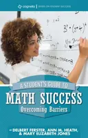 Průvodce studenta k úspěchu v matematice: Překonávání překážek - A Student's Guide to Math Success: Overcoming Barriers