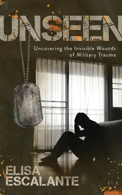 Neviditelné: Odhalování neviditelných ran vojenského traumatu. - Unseen: Uncovering the Invisible Wounds of Military Trauma