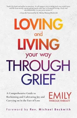 Milovat a žít svou cestu smutkem: (A Comprehensive Guide to Reclaiming and Cultivating Joy and Carrying on in the Face of Loss): Komplexní průvodce, jak znovu získat a kultivovat radost a pokračovat tváří v tvář ztrátě (a Grief Recover). - Loving and Living Your Way Through Grief: A Comprehensive Guide to Reclaiming and Cultivating Joy and Carrying on in the Face of Loss (a Grief Recover