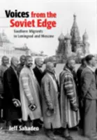 Hlasy ze sovětského okraje: Jižní migranti v Leningradě a Moskvě - Voices from the Soviet Edge: Southern Migrants in Leningrad and Moscow
