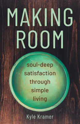 Vytváření prostoru: Buberova kniha: Hluboká spokojenost duše prostřednictvím prostého života - Making Room: Soul-Deep Satisfaction Through Simple Living